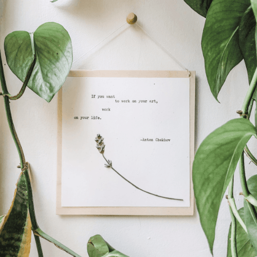 anton chekhov, if you want to work on your art, work on your life