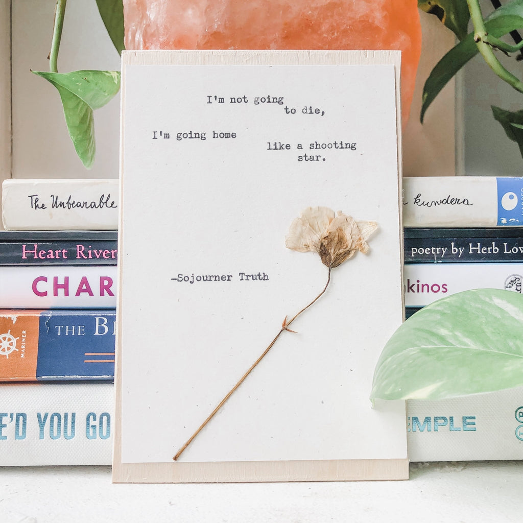 sojourner truth, I'm not going to die, I'm going home like a shooting star