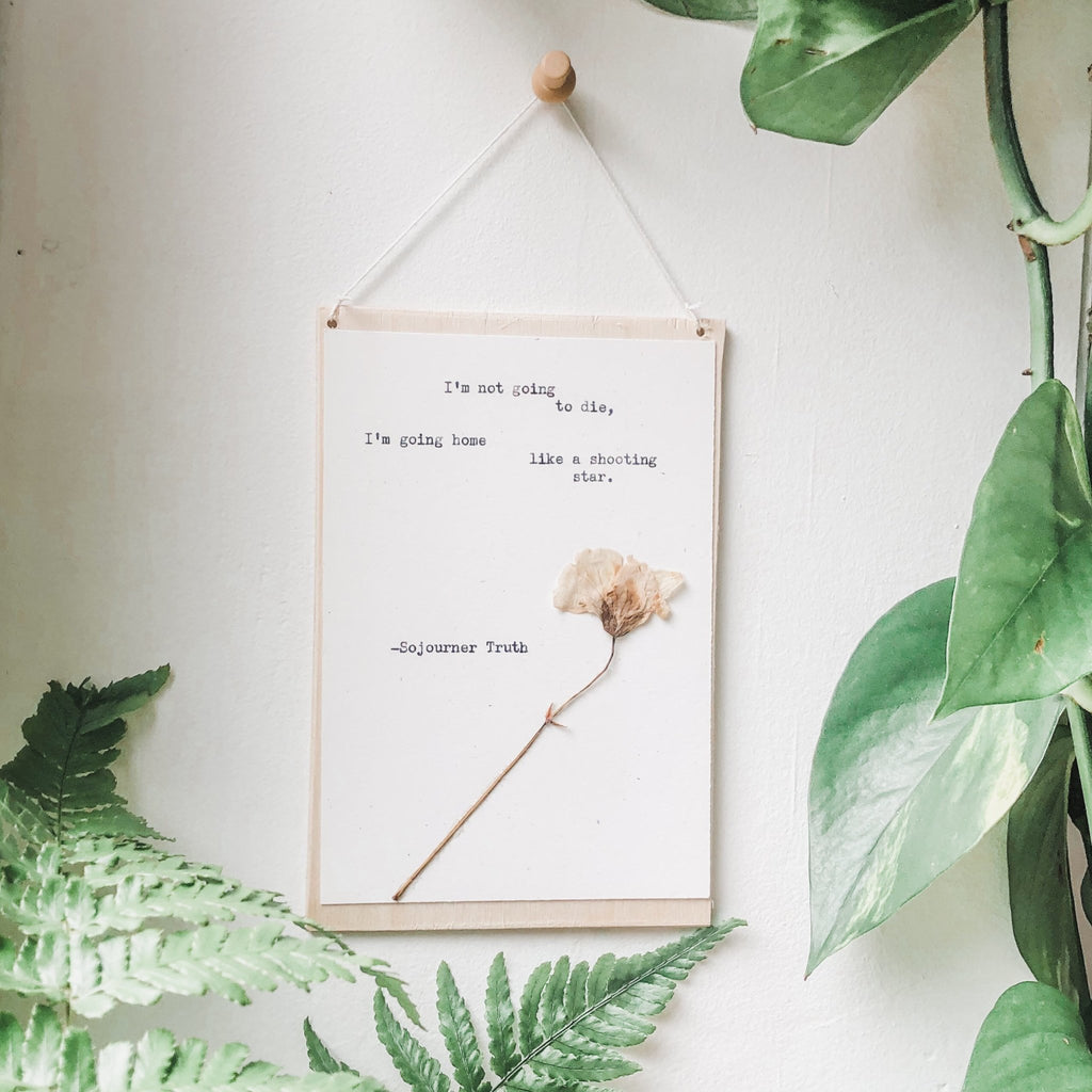 sojourner truth, I'm not going to die, I'm going home like a shooting star